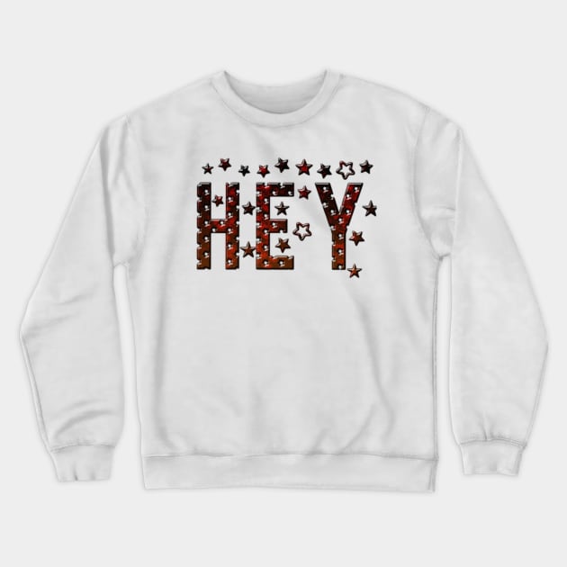 Hey Crewneck Sweatshirt by Nuttylass1